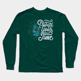 Typography Quote: Don't Waste Your Time Long Sleeve T-Shirt